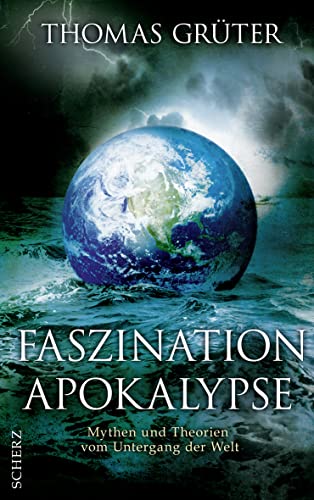 Faszination Apokalypse: Mythen und Theorien vom Untergang der Welt von FISCHER Scherz